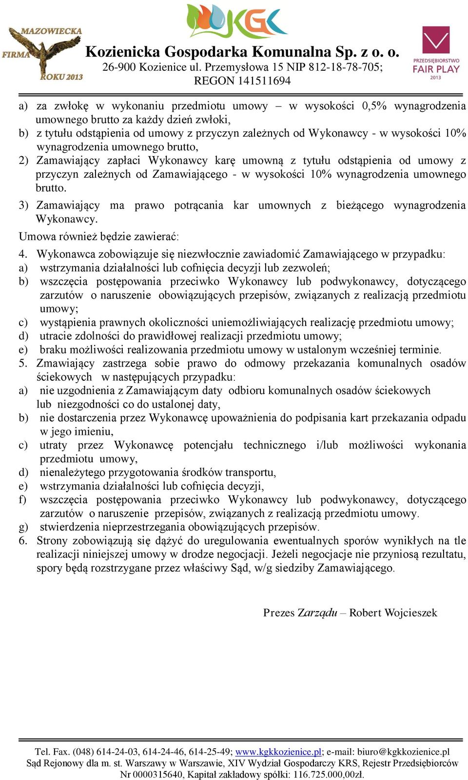 3) Zamawiający ma prawo potrącania kar umownych z bieżącego wynagrodzenia Wykonawcy. Umowa również będzie zawierać: 4.