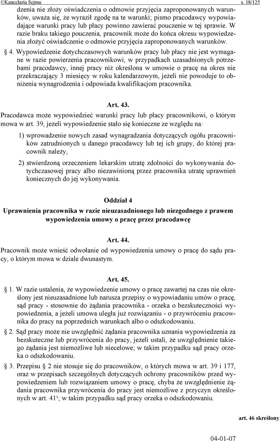 pouczenie w tej sprawie. W razie braku takiego pouczenia, pracownik może do końca okresu wypowiedzenia złożyć oświadczenie o odmowie przyjęcia zaproponowanych warunków. 4.