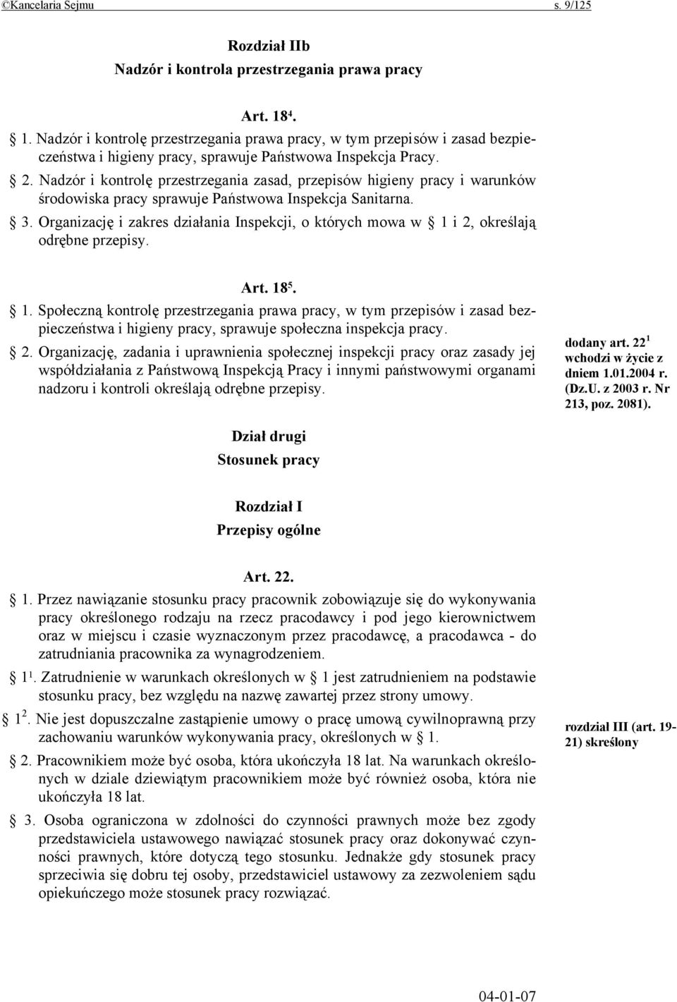 Nadzór i kontrolę przestrzegania zasad, przepisów higieny pracy i warunków środowiska pracy sprawuje Państwowa Inspekcja Sanitarna. 3.