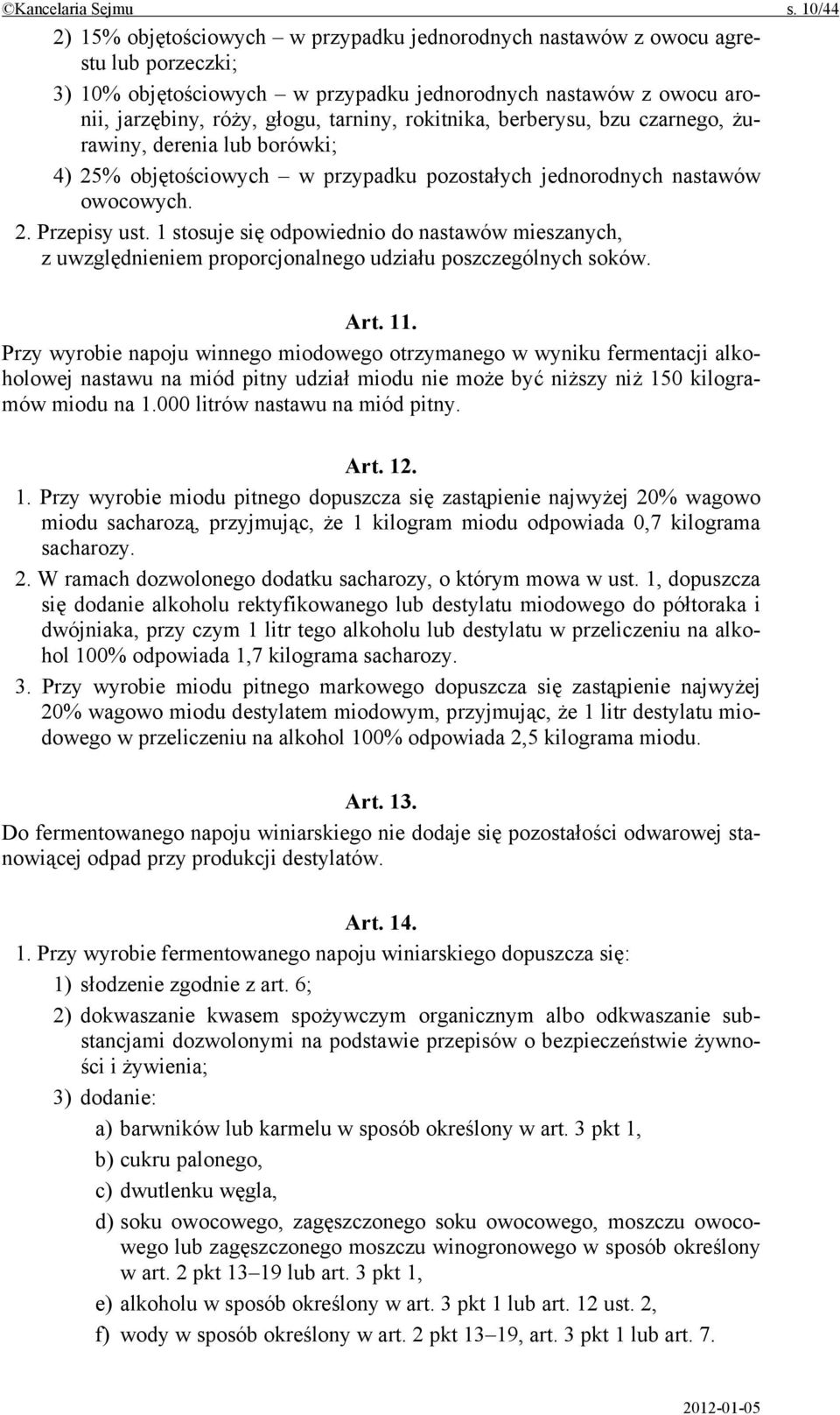 rokitnika, berberysu, bzu czarnego, żurawiny, derenia lub borówki; 4) 25% objętościowych w przypadku pozostałych jednorodnych nastawów owocowych. 2. Przepisy ust.