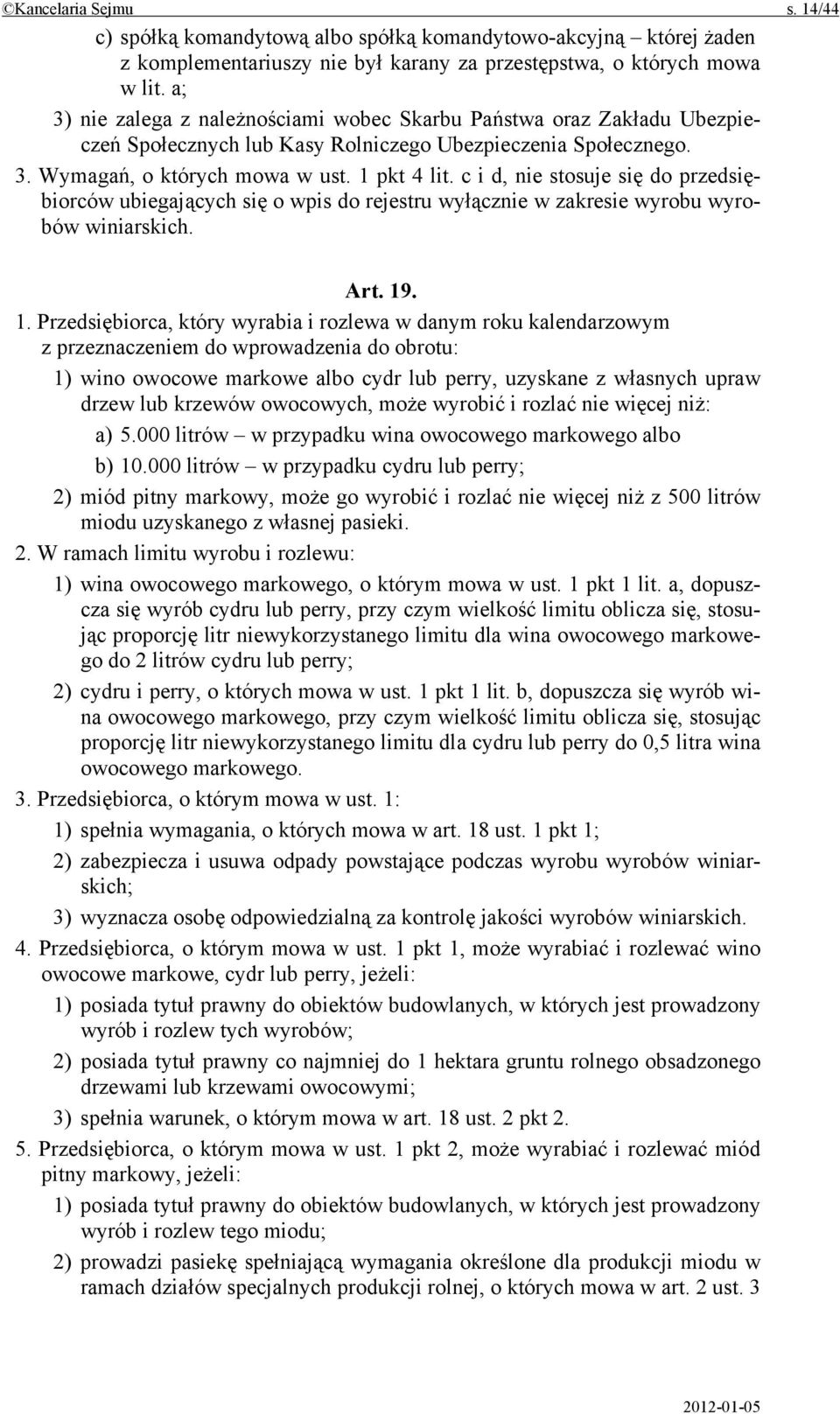 c i d, nie stosuje się do przedsiębiorców ubiegających się o wpis do rejestru wyłącznie w zakresie wyrobu wyrobów winiarskich. Art. 19