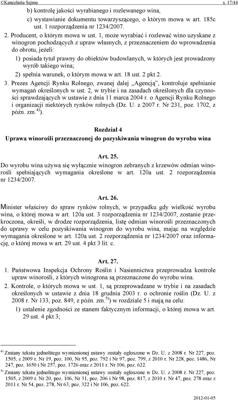 1, może wyrabiać i rozlewać wino uzyskane z winogron pochodzących z upraw własnych, z przeznaczeniem do wprowadzenia do obrotu, jeżeli: 1) posiada tytuł prawny do obiektów budowlanych, w których jest