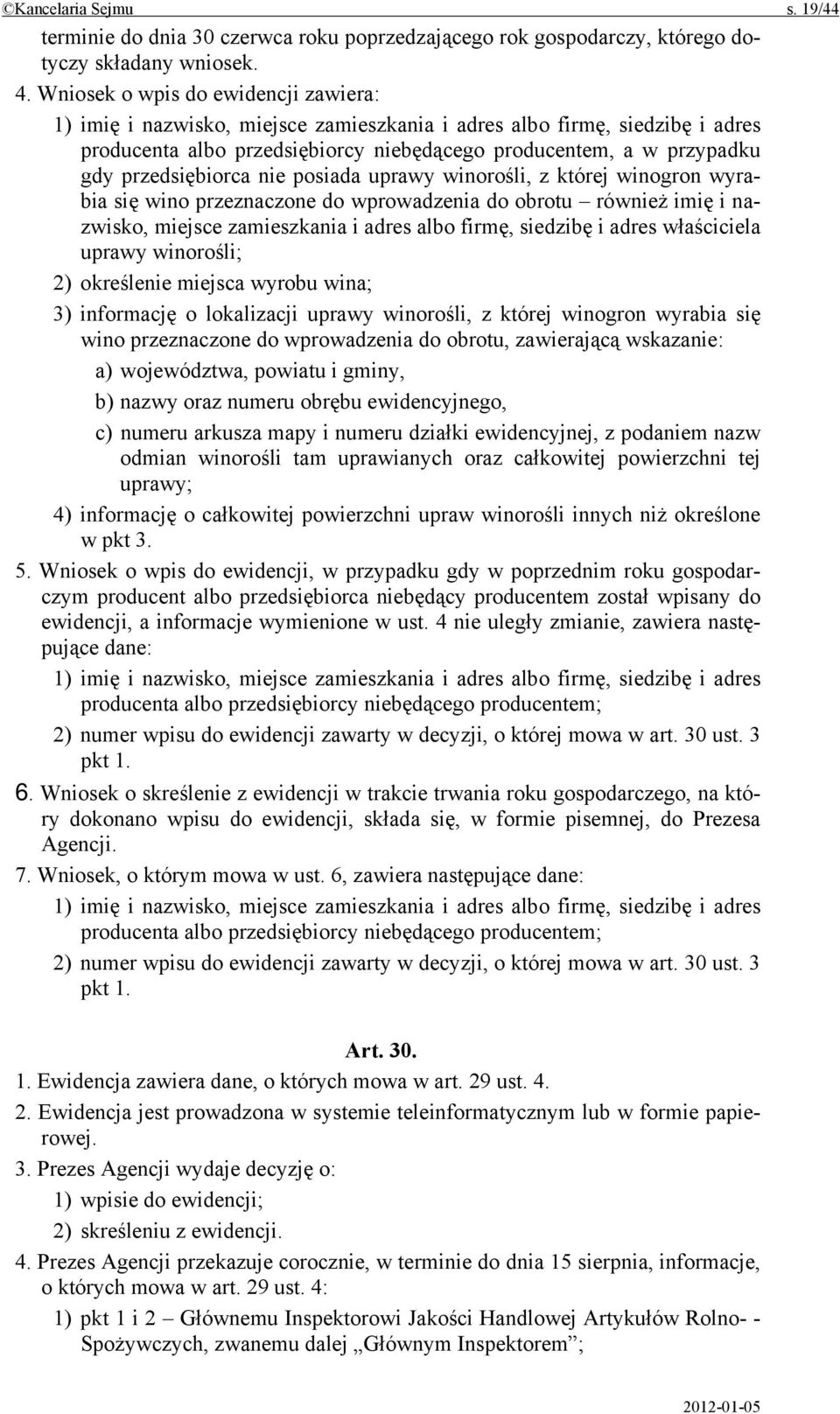 przedsiębiorca nie posiada uprawy winorośli, z której winogron wyrabia się wino przeznaczone do wprowadzenia do obrotu również imię i nazwisko, miejsce zamieszkania i adres albo firmę, siedzibę i