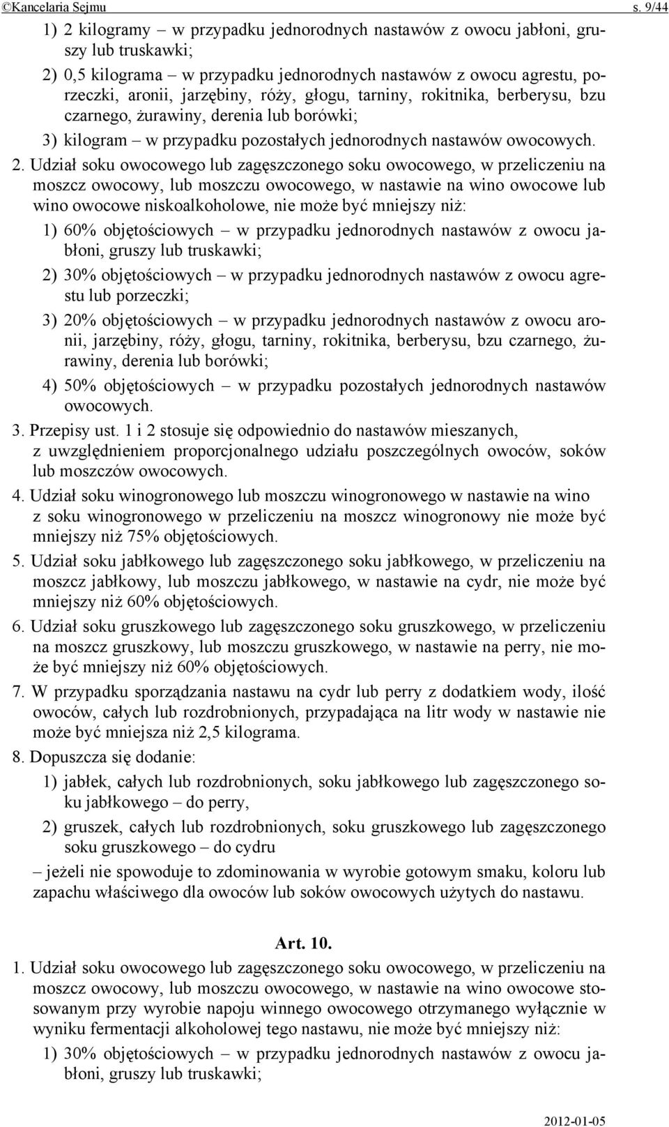 głogu, tarniny, rokitnika, berberysu, bzu czarnego, żurawiny, derenia lub borówki; 3) kilogram w przypadku pozostałych jednorodnych nastawów owocowych. 2.