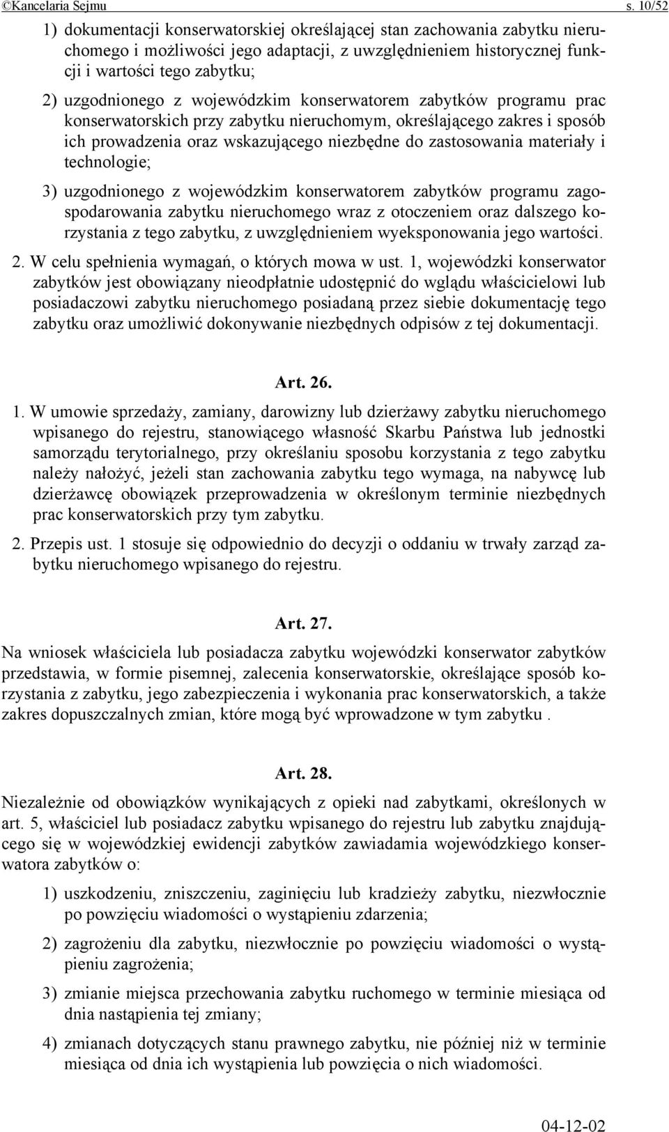 wojewódzkim konserwatorem zabytków programu prac konserwatorskich przy zabytku nieruchomym, określającego zakres i sposób ich prowadzenia oraz wskazującego niezbędne do zastosowania materiały i