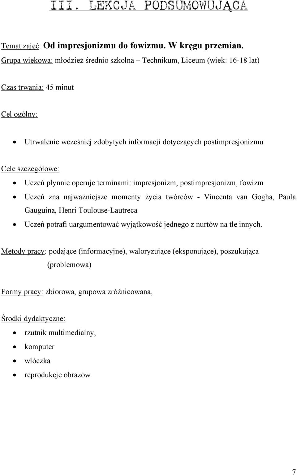 szczegółowe: Uczeń płynnie operuje terminami: impresjonizm, postimpresjonizm, fowizm Uczeń zna najważniejsze momenty życia twórców - Vincenta van Gogha, Paula Gauguina, Henri