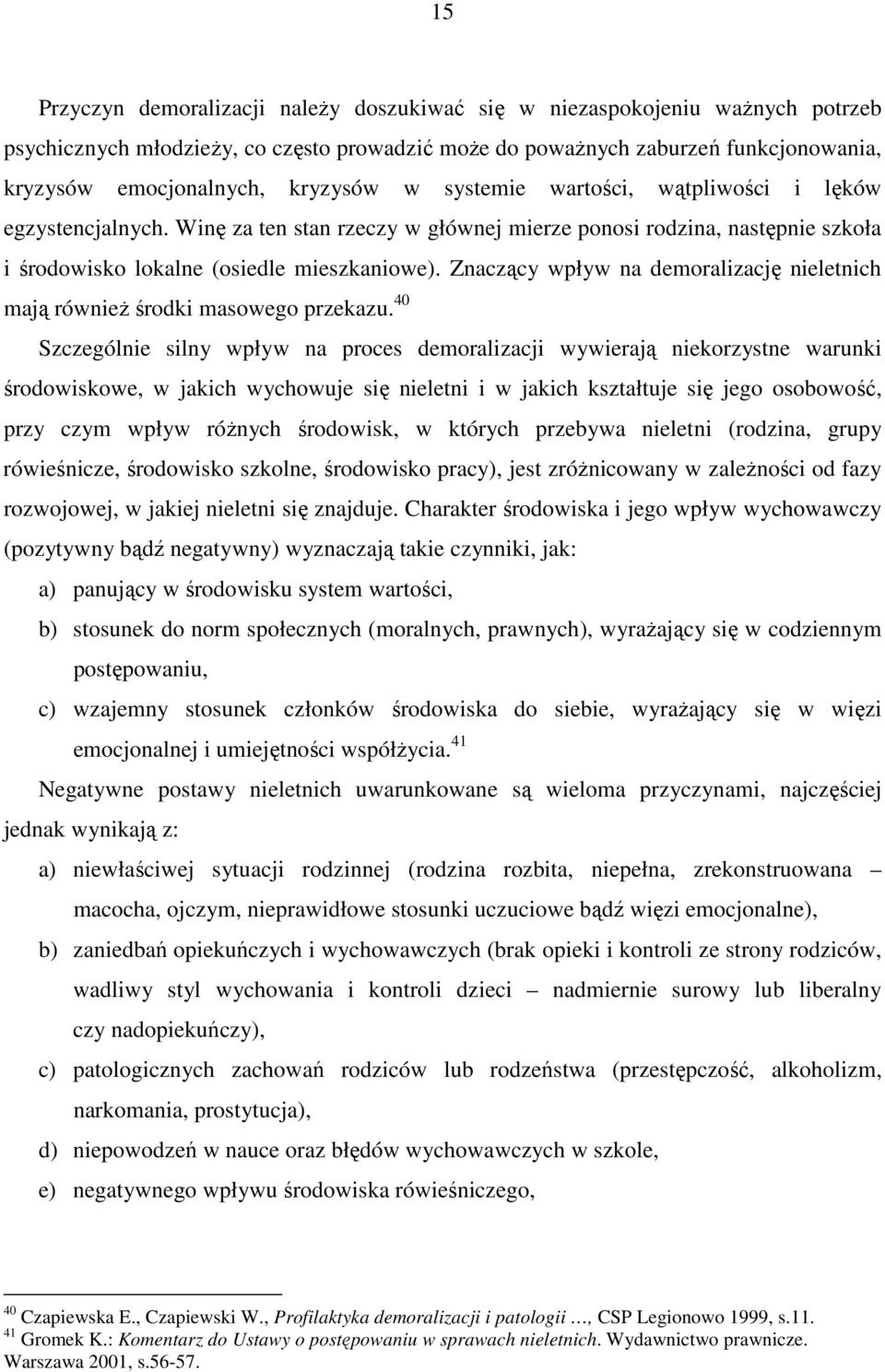 Znaczący wpływ na demoralizację nieletnich mają równieŝ środki masowego przekazu.