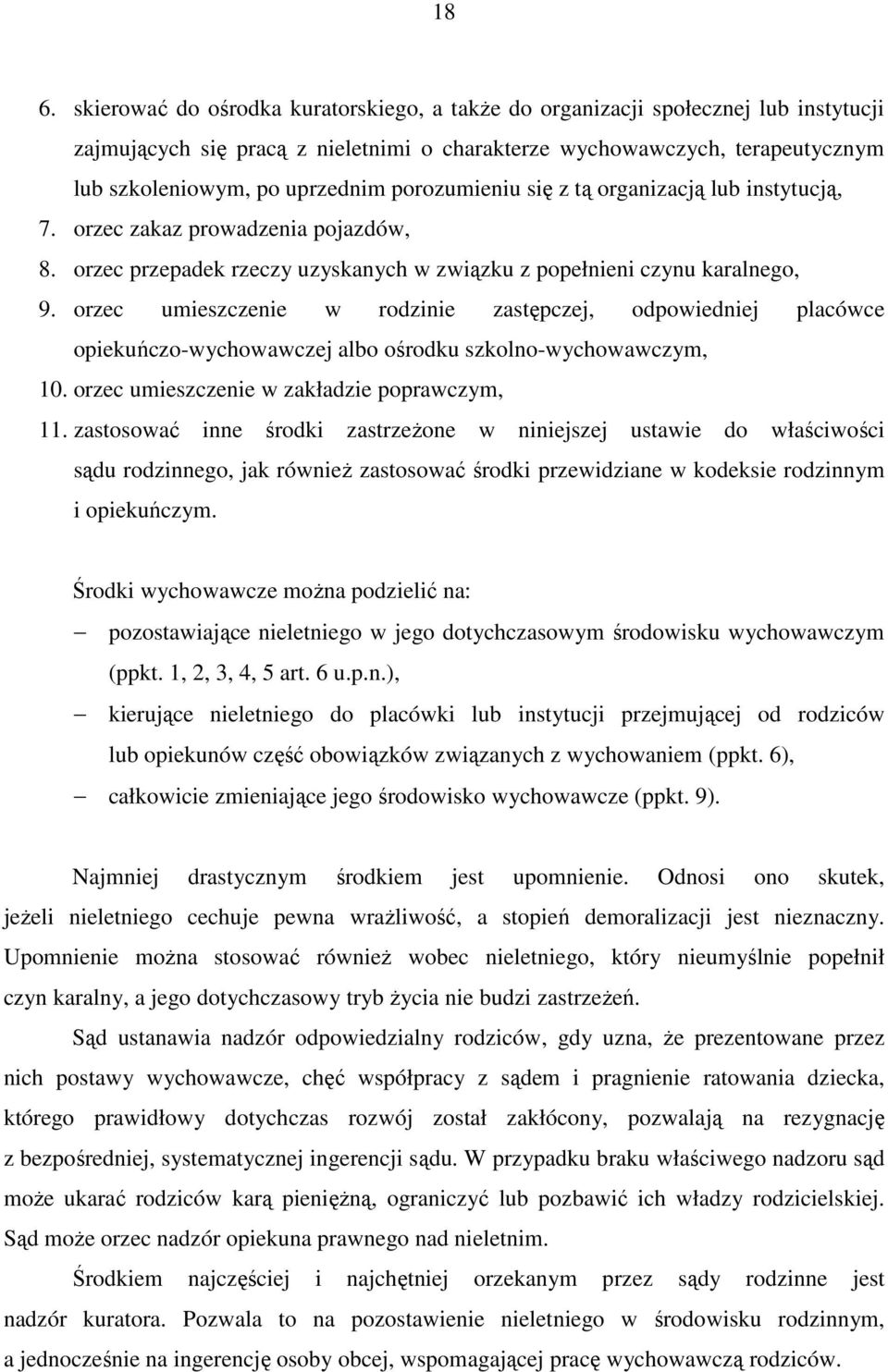 orzec umieszczenie w rodzinie zastępczej, odpowiedniej placówce opiekuńczo-wychowawczej albo ośrodku szkolno-wychowawczym, 10. orzec umieszczenie w zakładzie poprawczym, 11.