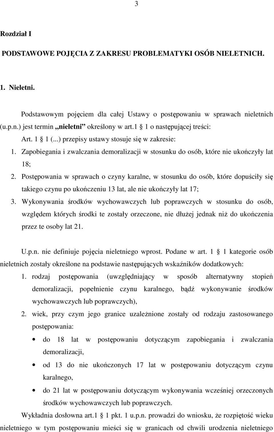 Postępowania w sprawach o czyny karalne, w stosunku do osób, które dopuściły się takiego czynu po ukończeniu 13 lat, ale nie ukończyły lat 17; 3.