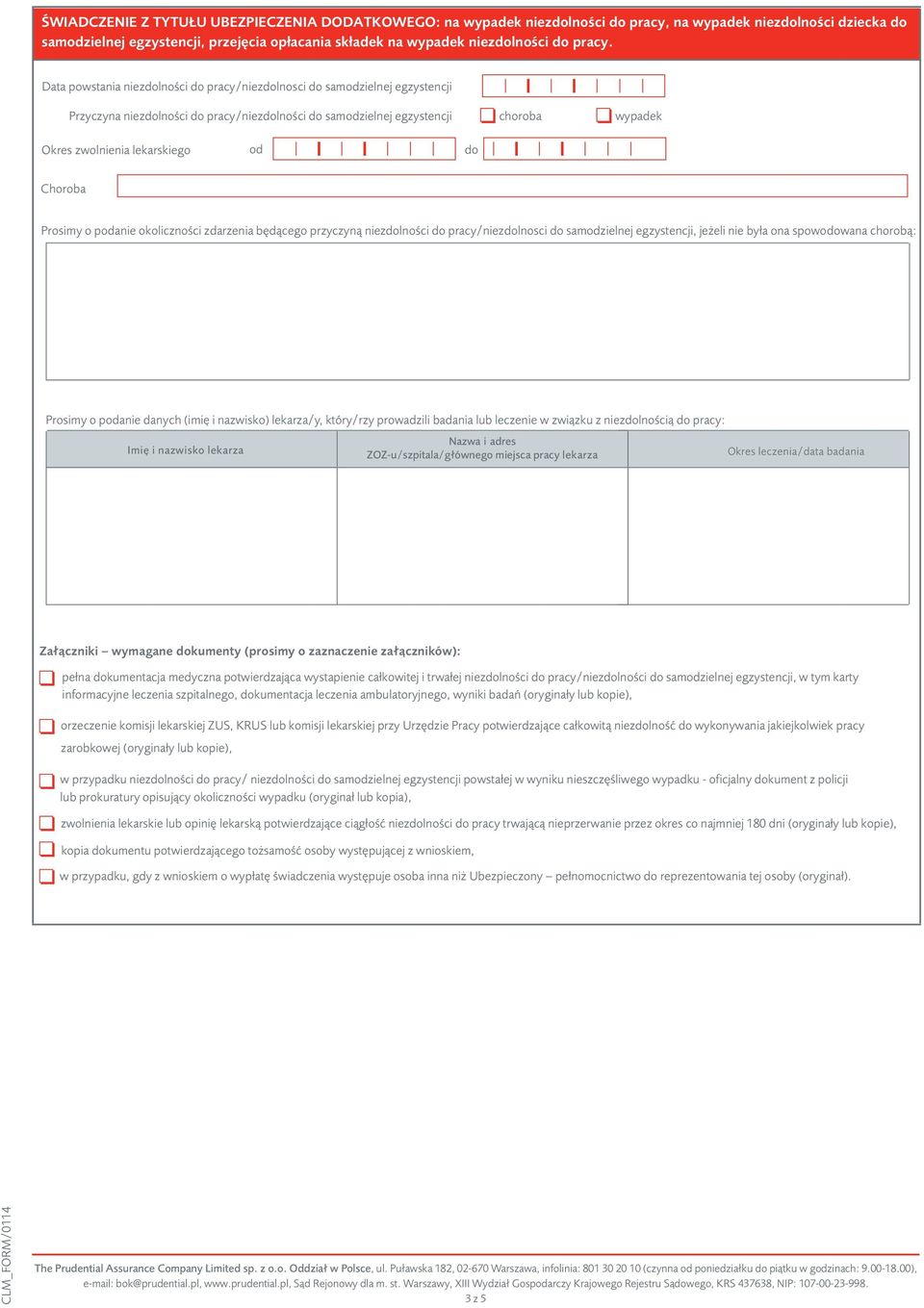 Data powstania niezdolności do pracy/niezdolnosci do samodzielnej egzystencji Przyczyna niezdolności do pracy/niezdolności do samodzielnej egzystencji choroba wypadek okres zwolnienia lekarskiego od