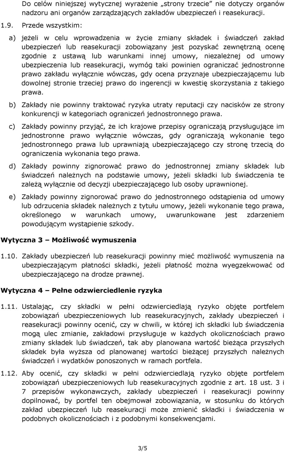 umowy, niezależnej od umowy ubezpieczenia lub reasekuracji, wymóg taki powinien ograniczać jednostronne prawo zakładu wyłącznie wówczas, gdy ocena przyznaje ubezpieczającemu lub dowolnej stronie