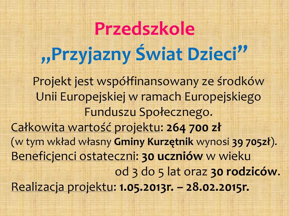 Całkowita wartość projektu: 264 700 zł (w tym wkład własny Gminy Kurzętnik wynosi 39