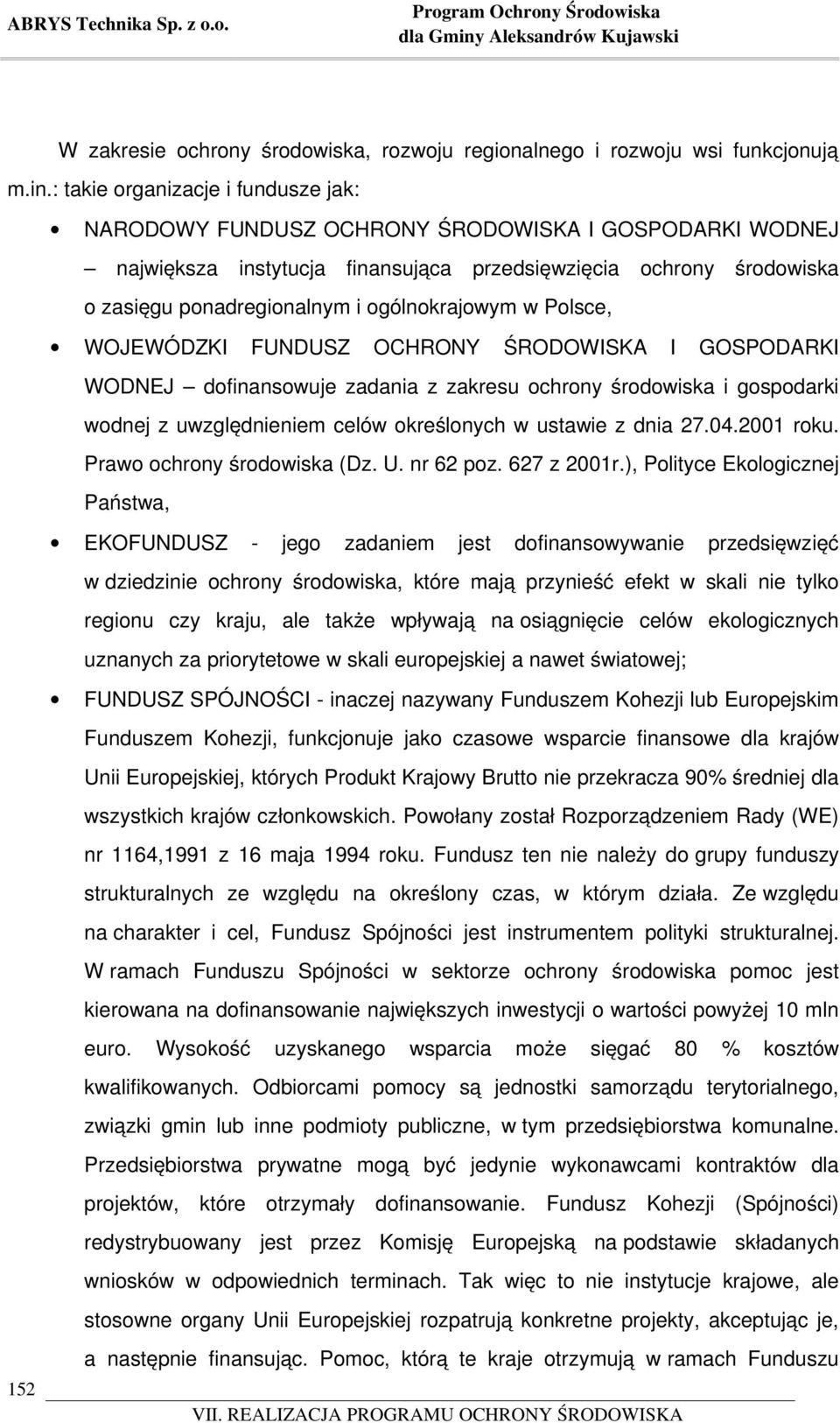 ogólnokrajowym w Polsce, WOJEWÓDZKI FUNDUSZ OCHRONY ŚRODOWISKA I GOSPODARKI WODNEJ dofinansowuje zadania z zakresu ochrony środowiska i gospodarki wodnej z uwzględnieniem celów określonych w ustawie