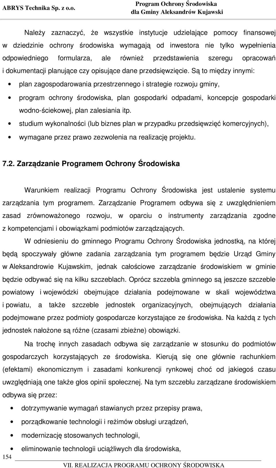 formularza, ale również przedstawienia szeregu opracowań i dokumentacji planujące czy opisujące dane przedsięwzięcie.