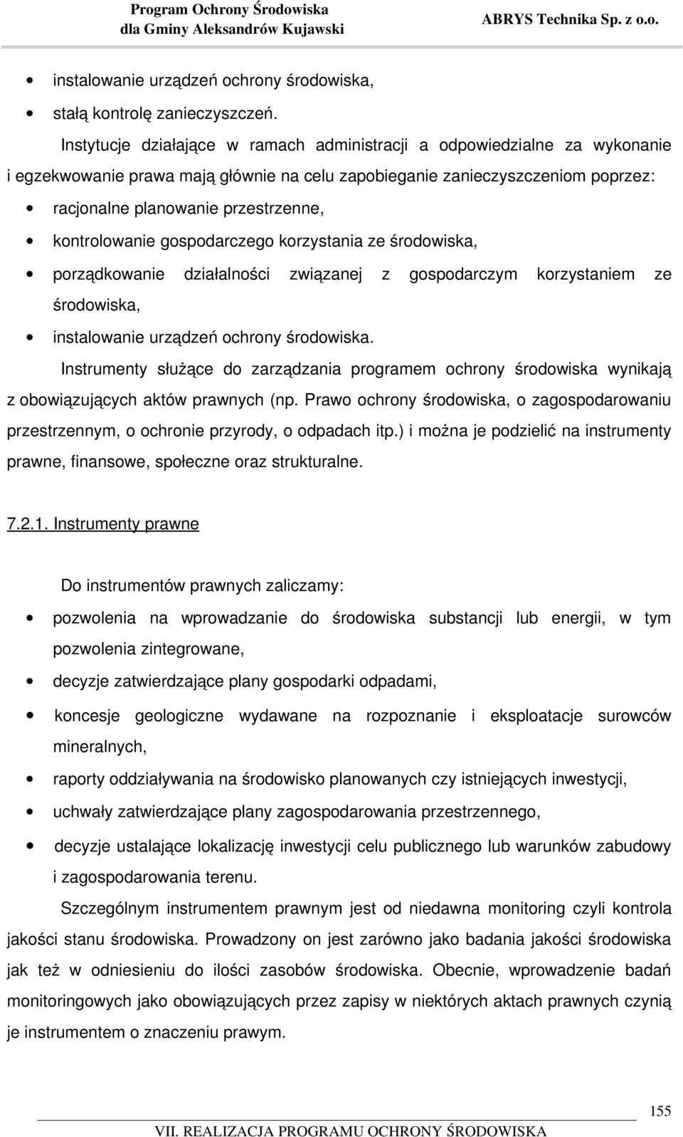 kontrolowanie gospodarczego korzystania ze środowiska, porządkowanie działalności związanej z gospodarczym korzystaniem ze środowiska, instalowanie urządzeń ochrony środowiska.