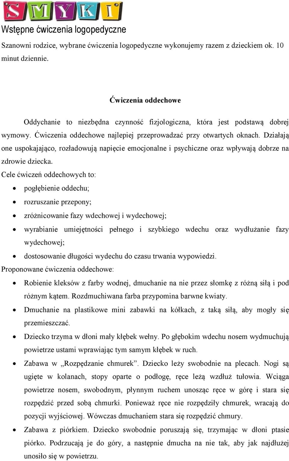 Działają one uspokajająco, rozładowują napięcie emocjonalne i psychiczne oraz wpływają dobrze na zdrowie dziecka.