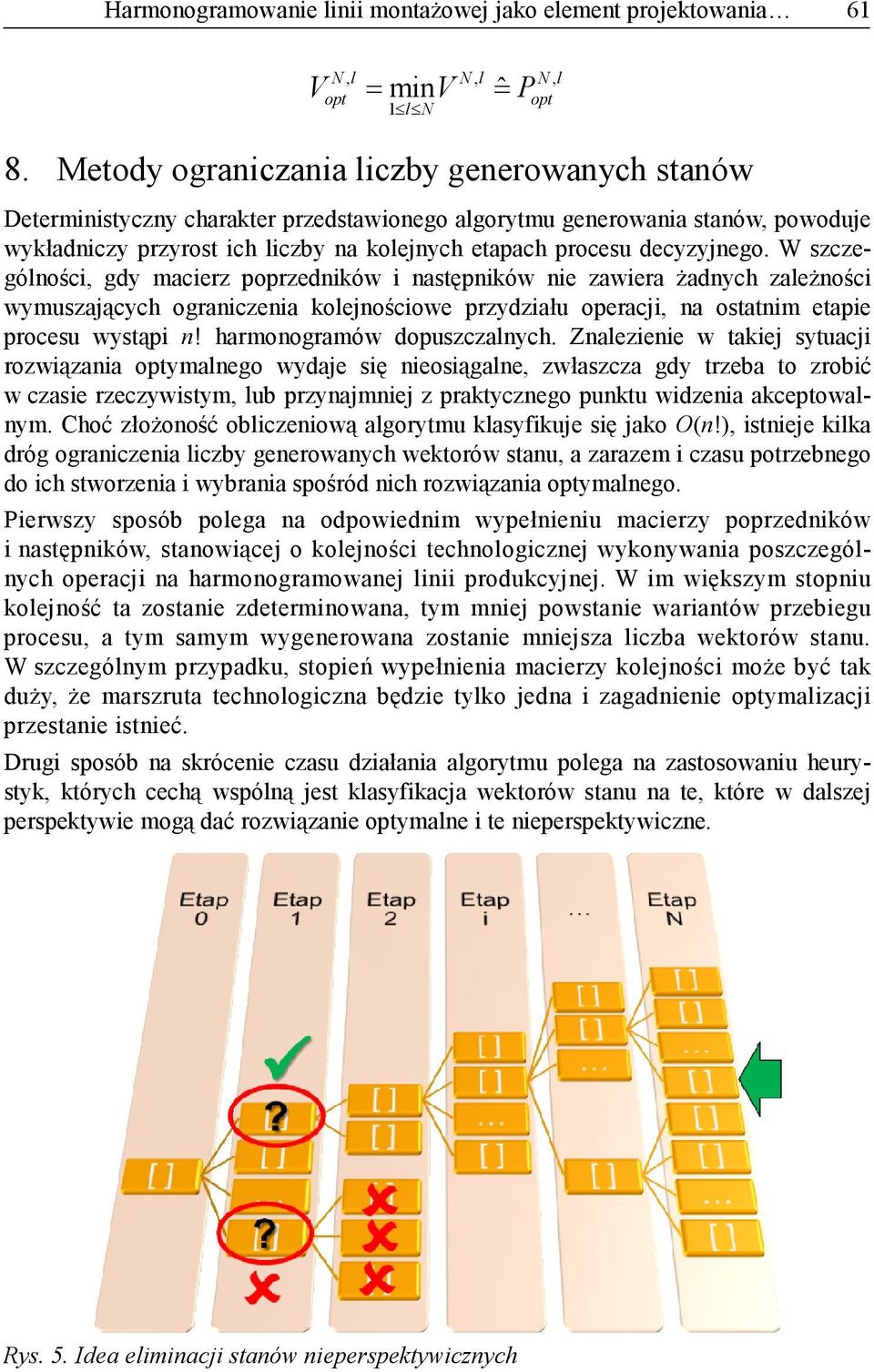 W szcze- gólości, gdy macierz poprzedików i astępików ie zawiera żadych zależości wymuszających ograiczeia kolejościowe przydziału operacji, a ostatim etapie procesu wystąpi!