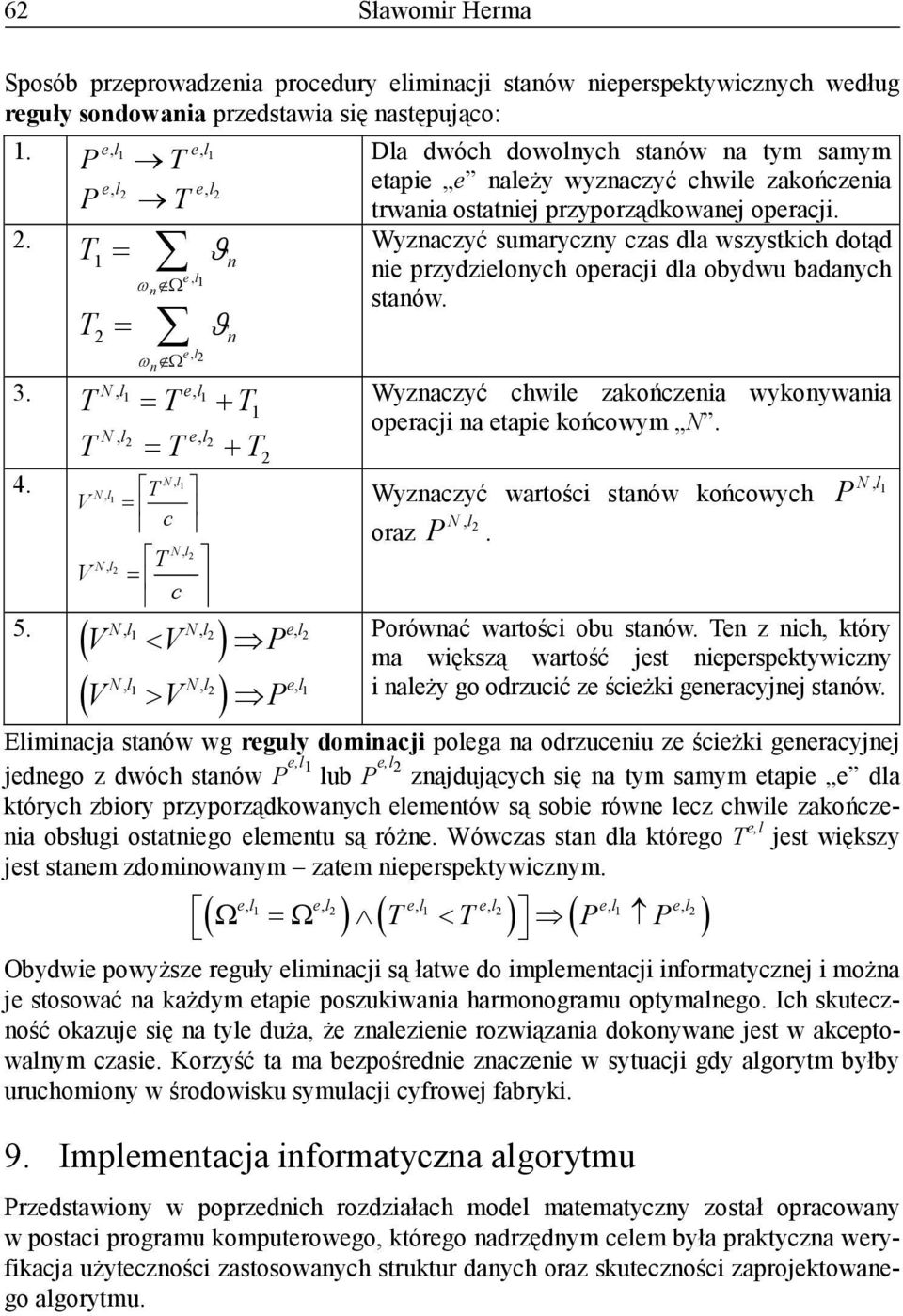 ( ) ( ) V < V P N, l1 N, l2 e, l2 V > V P N, l1 N, l2 e, l1 Dla dwóch dowolych staów a tym samym etapie e ależy wyzaczyć chwile zakończeia trwaia ostatiej przyporządkowaej operacji.