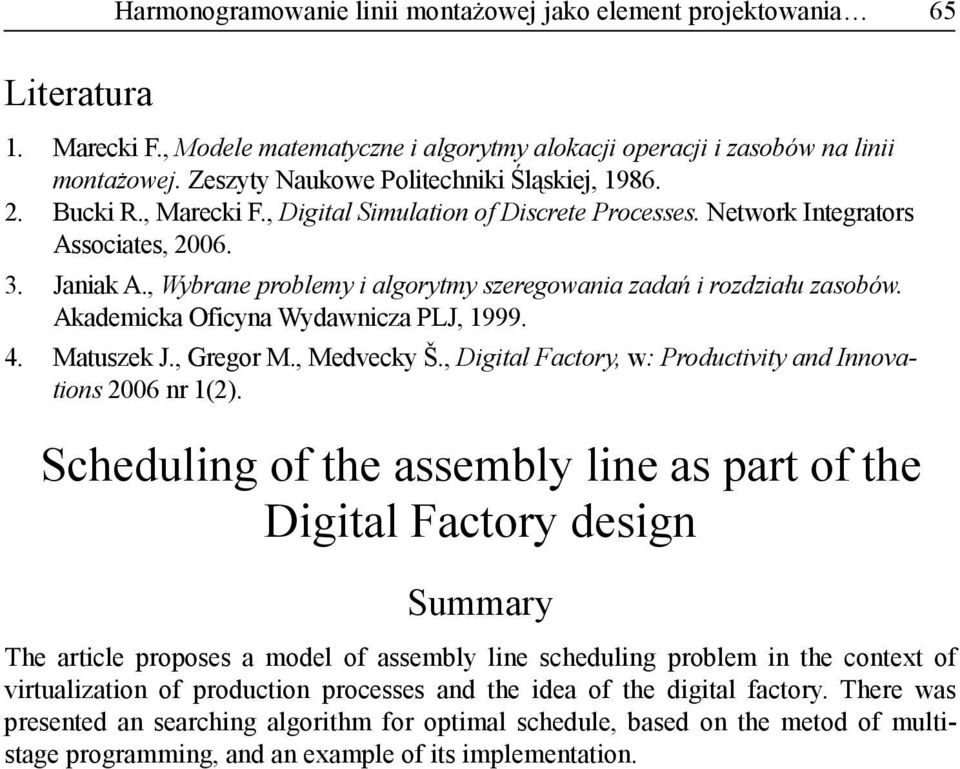 , Wybrae problemy i algorytmy szeregowaia zadań i rozdziału zasobów. Akademicka Oficya Wydawicza PLJ, 1999. 4. Matuszek J., Gregor M., Medvecky Š.