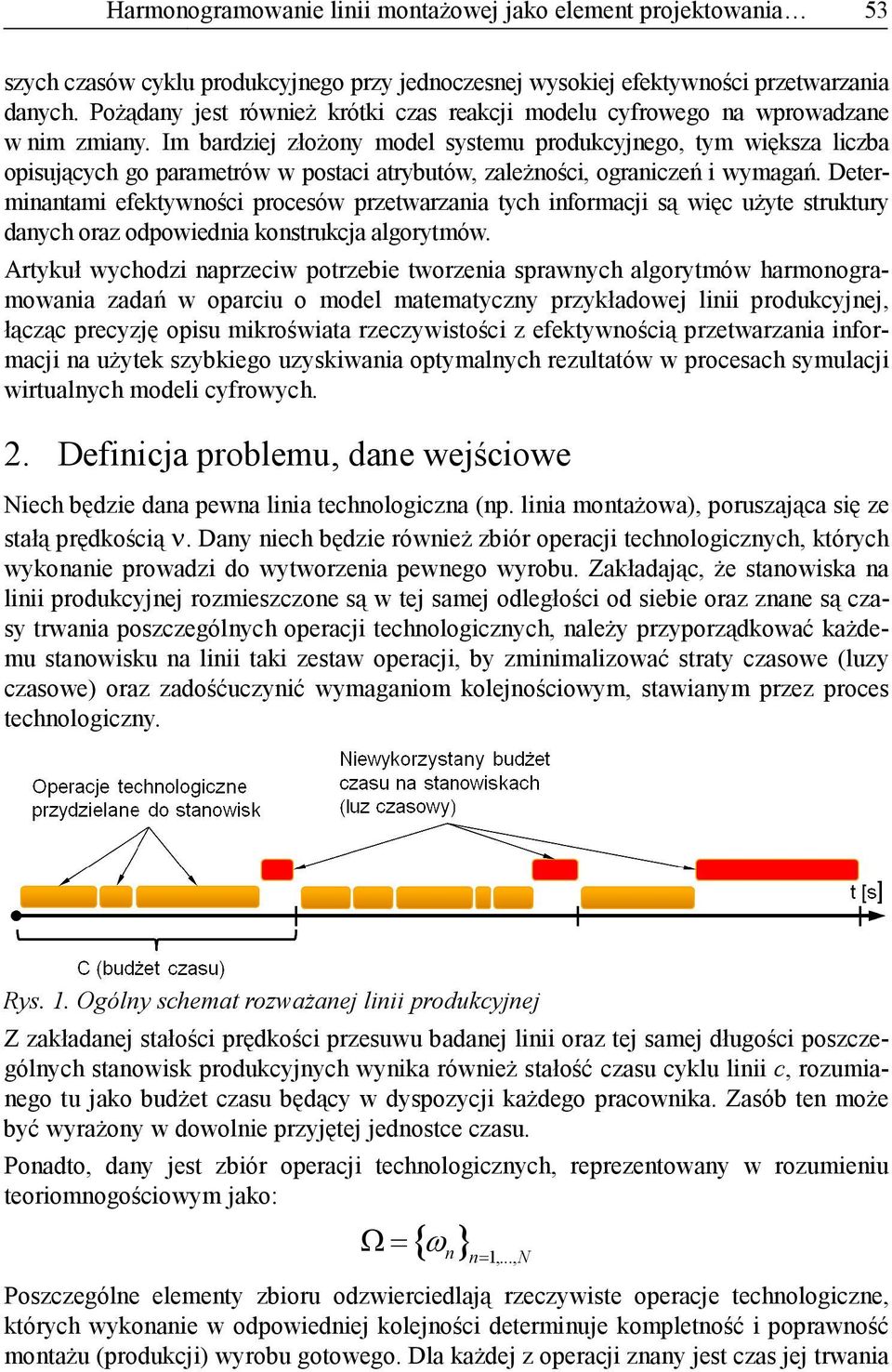 Im bardziej złożoy model systemu produkcyjego, tym większa liczba opisujących go parametrów w postaci atrybutów, zależości, ograiczeń i wymagań.