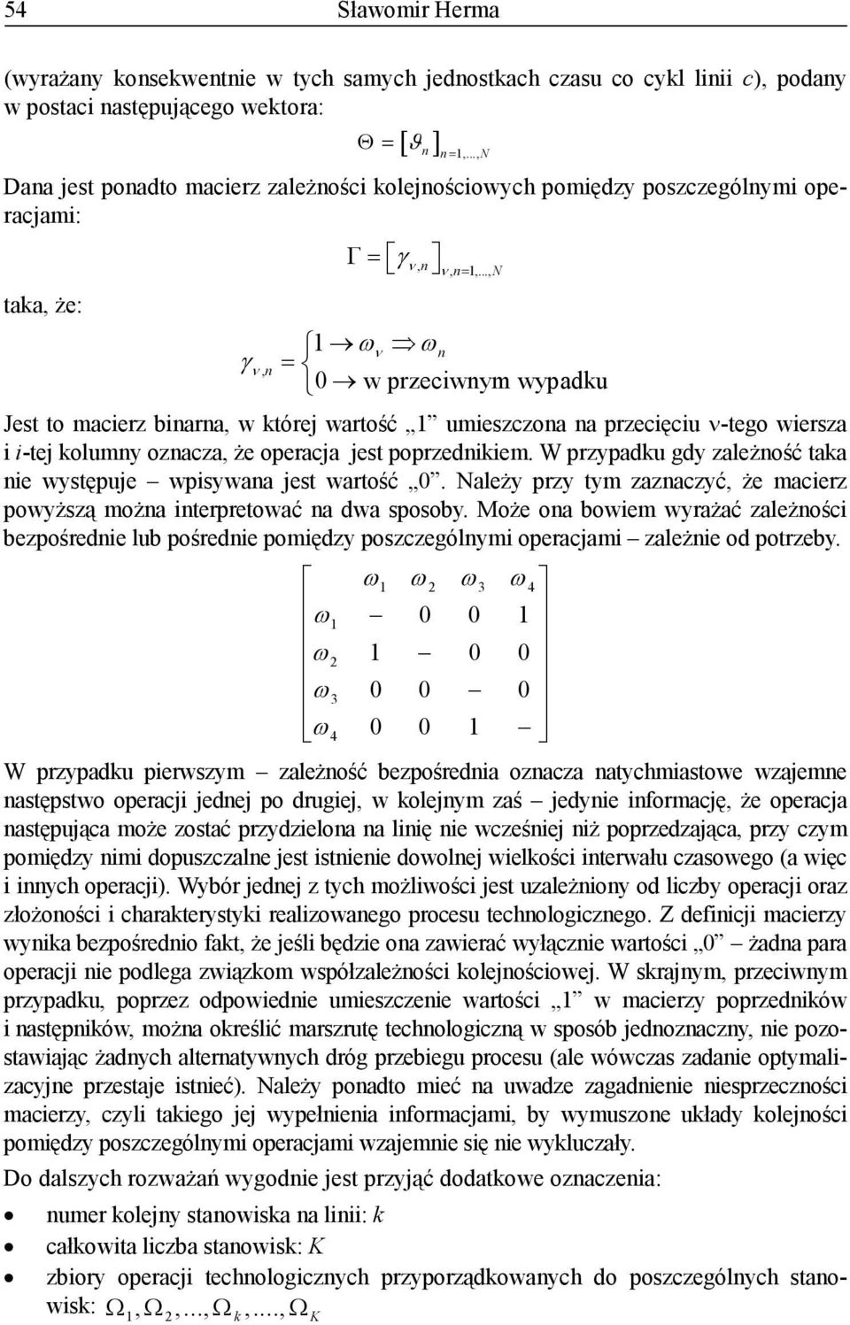 .., N Γ= 1 ων ω = 0 w przeciwym wypadku Jest to macierz biara, w której wartość 1 umieszczoa a przecięciu ν-tego wiersza i i-tej kolumy ozacza, że operacja jest poprzedikiem.