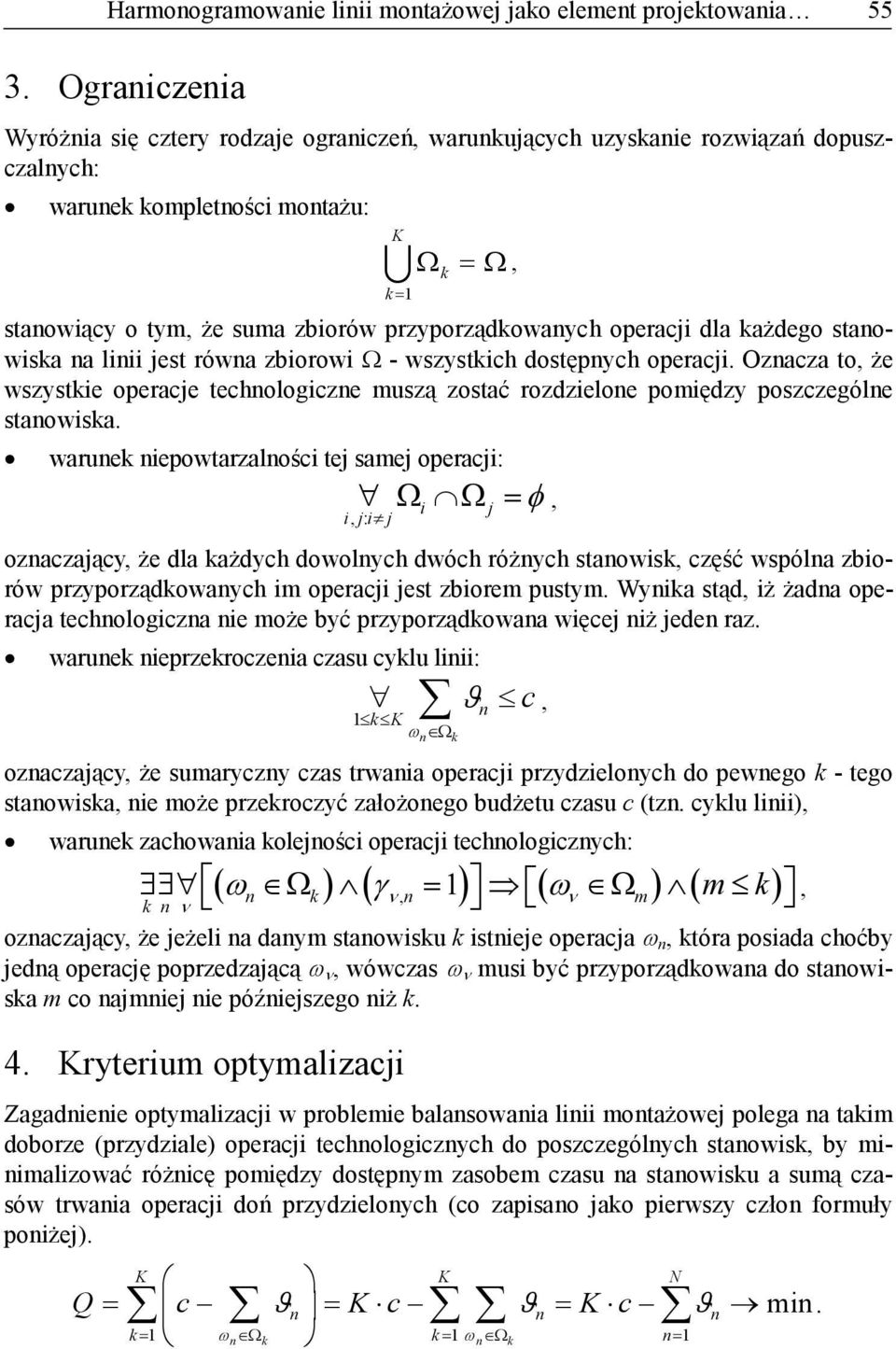 każdego staowiska a liii jest rówa zbiorowi Ω - wszystkich dostępych operacji. Ozacza to, że wszystkie operacje techologicze muszą zostać rozdzieloe pomiędzy poszczególe staowiska.