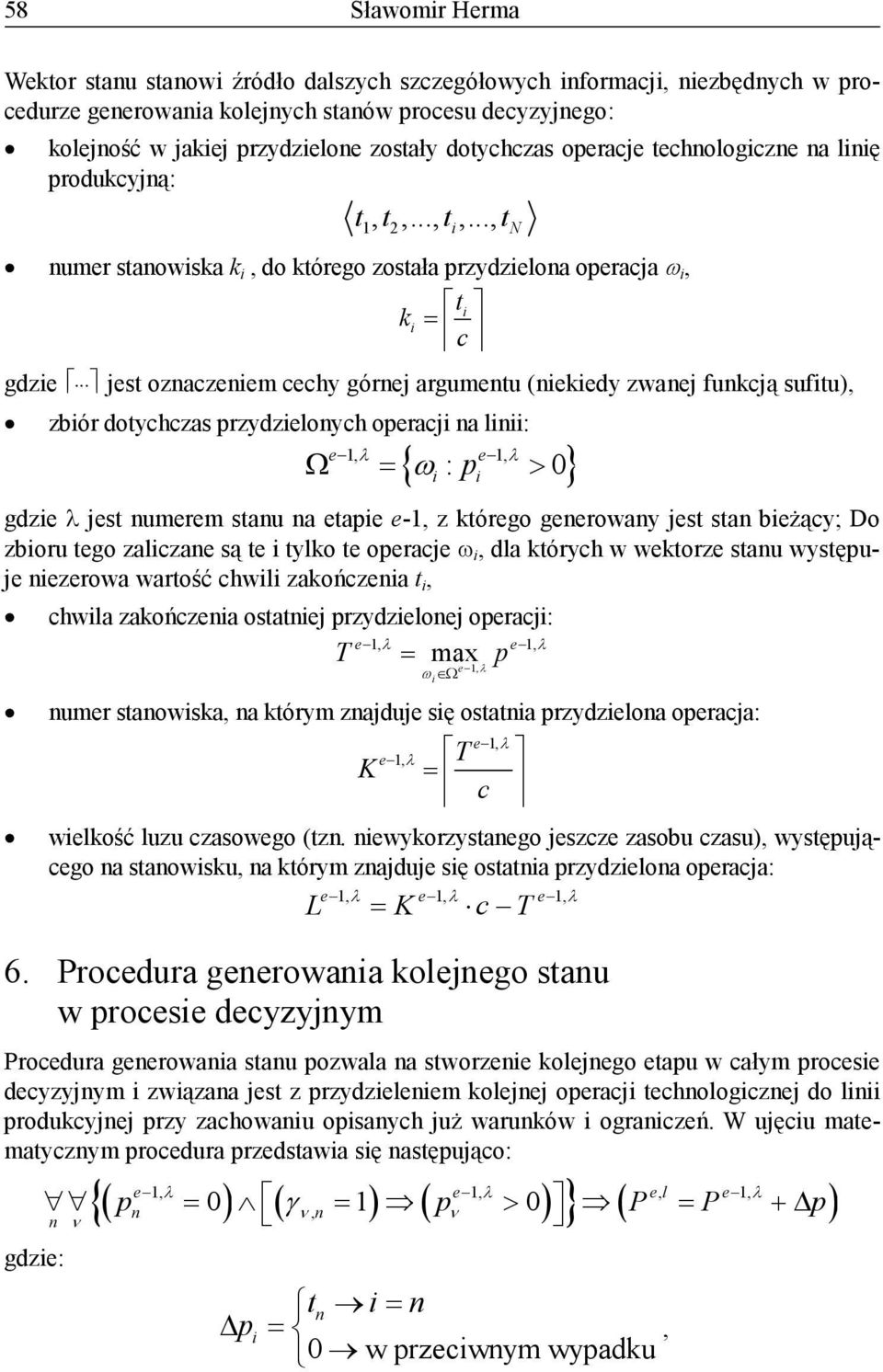 .. jest ozaczeiem cechy górej argumetu (iekiedy zwaej fukcją sufitu), zbiór dotychczas przydzieloych operacji a liii: i N e { ωi : pi 0} e 1, 1, Ω = > gdzie jest umerem stau a etapie e-1, z którego