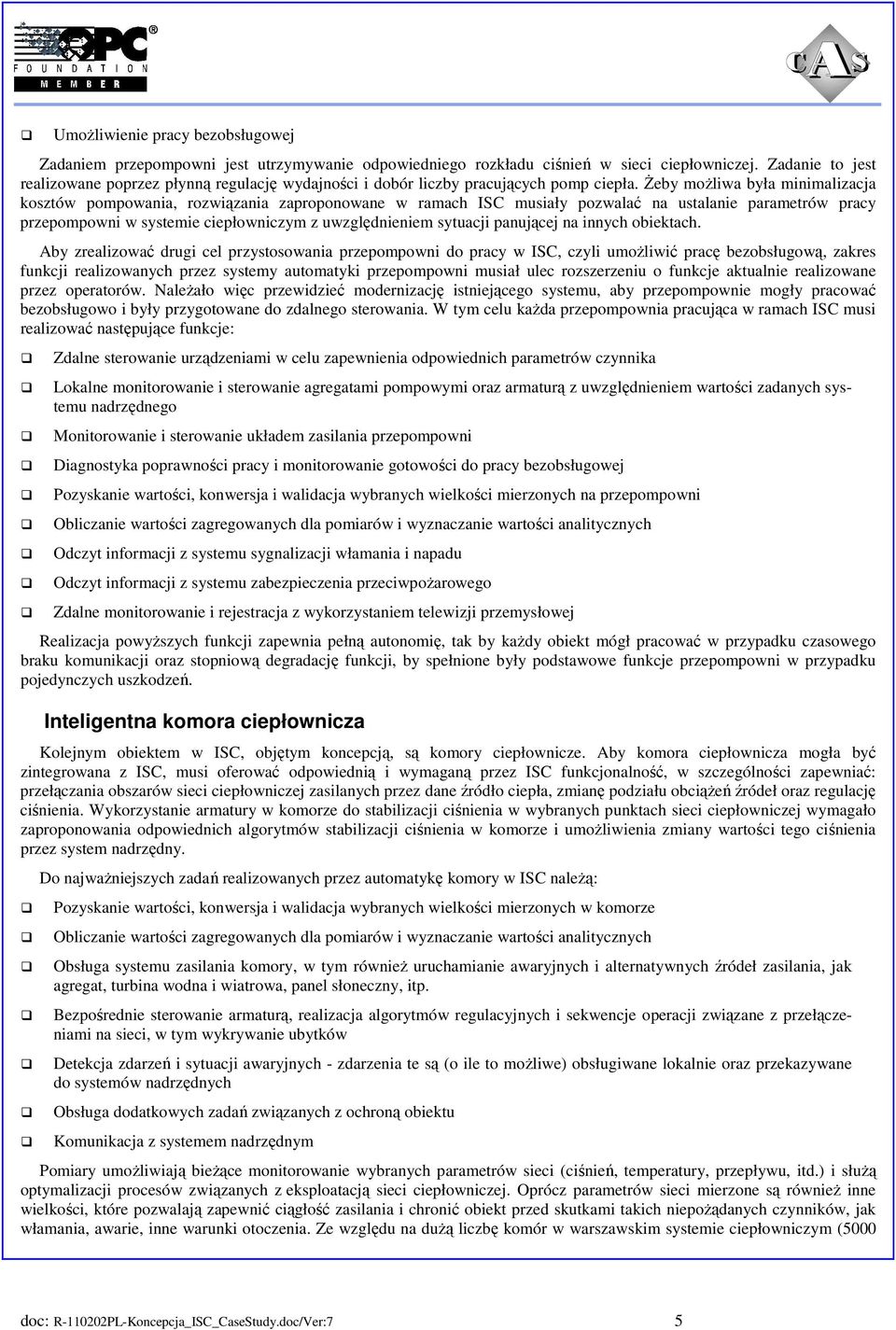 Żeby możliwa była minimalizacja kosztów pompowania, rozwiązania zaproponowane w ramach ISC musiały pozwalać na ustalanie parametrów pracy przepompowni w systemie ciepłowniczym z uwzględnieniem