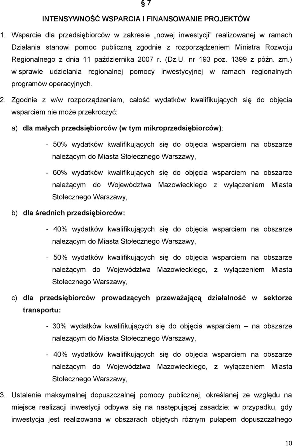 (Dz.U. nr 193 poz. 1399 z późn. zm.) w sprawie udzielania regionalnej pomocy inwestycyjnej w ramach regionalnych programów operacyjnych. 2.