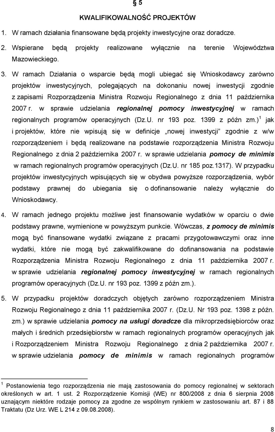 Regionalnego z dnia 11 października 2007 r. w sprawie udzielania regionalnej pomocy inwestycyjnej w ramach regionalnych programów operacyjnych (Dz.U. nr 193 poz. 1399 z późn zm.