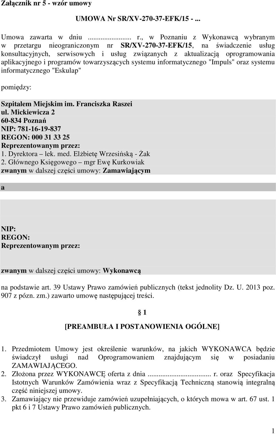 i programów towarzyszących systemu informatycznego "Impuls" oraz systemu informatycznego "Eskulap" pomiędzy: Szpitalem Miejskim im. Franciszka Raszei ul.