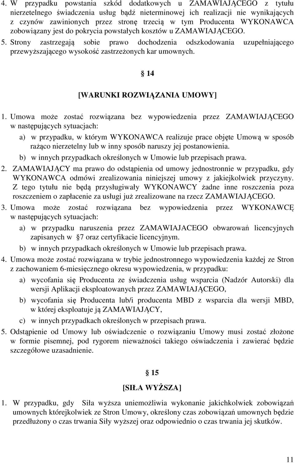 Strony zastrzegają sobie prawo dochodzenia odszkodowania uzupełniającego przewyższającego wysokość zastrzeżonych kar umownych. 14 [WARUNKI ROZWIĄZANIA UMOWY] 1.