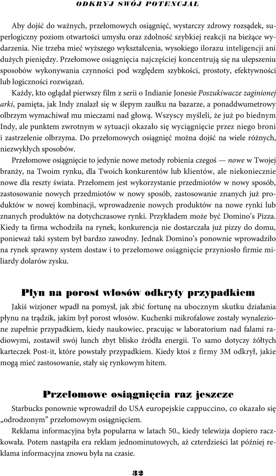 Przełomowe osiągnięcia najczęściej koncentrują się na ulepszeniu sposobów wykonywania czynności pod względem szybkości, prostoty, efektywności lub logiczności rozwiązań.