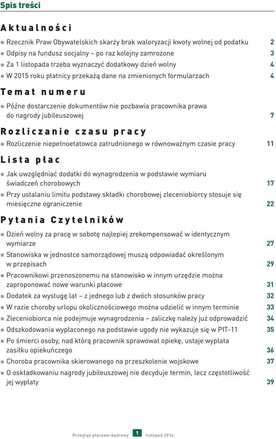 pracy Rozliczenie niepełnoetatowca zatrudnionego w równoważnym czasie pracy 11 Lista płac Jak uwzględniać dodatki do wynagrodzenia w podstawie wymiaru świadczeń chorobowych 17 Przy ustalaniu limitu