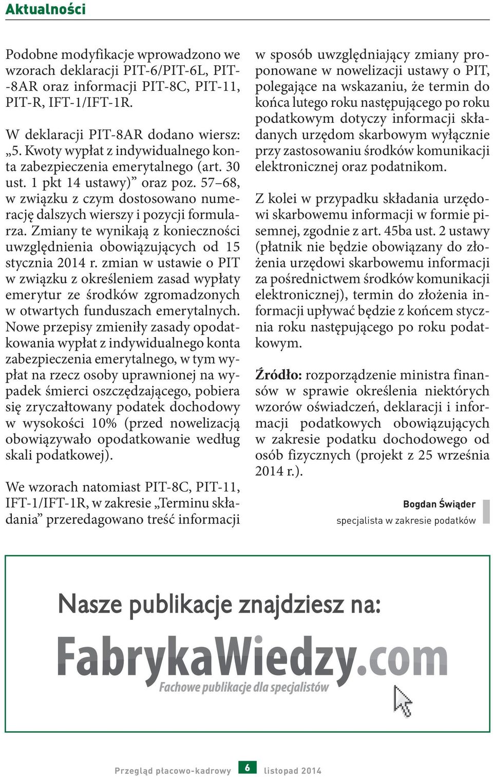 Zmiany te wynikają z konieczności uwzględnienia obowiązujących od 15 stycznia 2014 r.