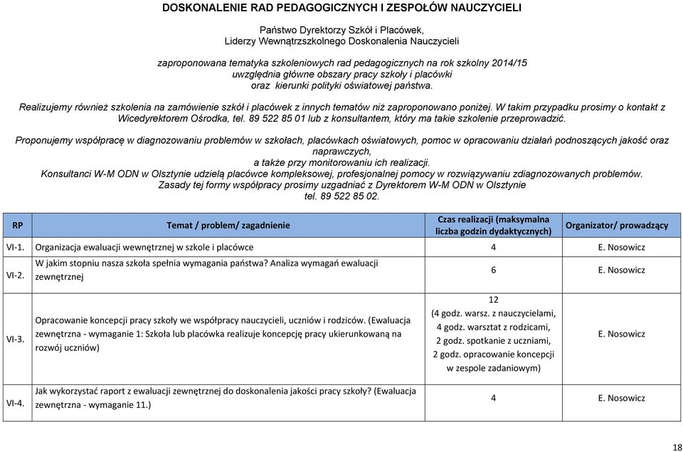 Realizujemy również szkolenia na zamówienie szkół i placówek z innych tematów niż zaproponowano poniżej. W takim przypadku prosimy o kontakt z Wicedyrektorem Ośrodka, tel.