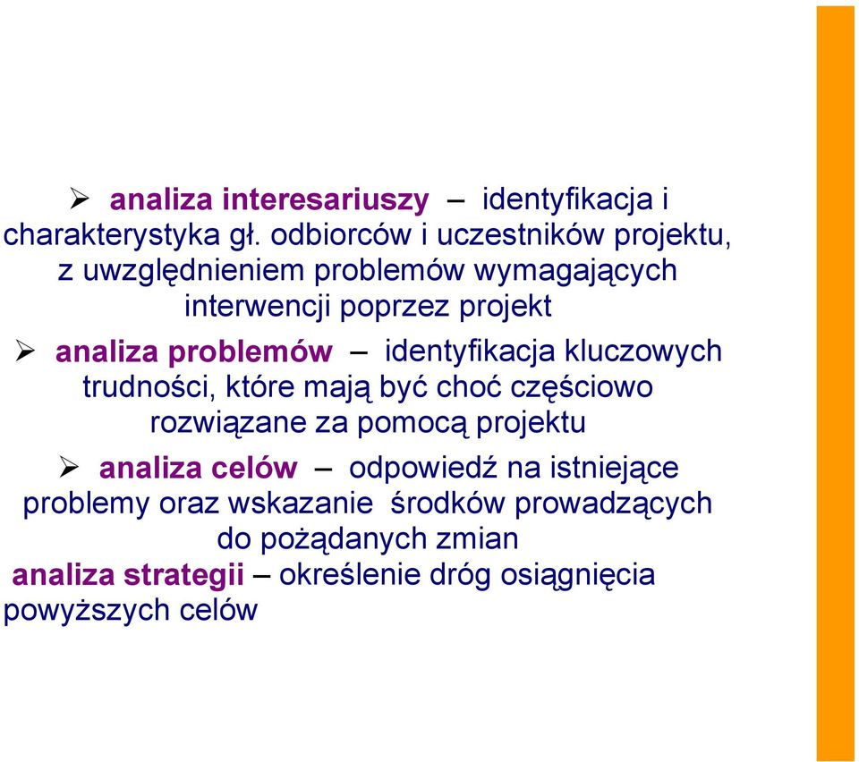 problemów identyfikacja kluczowych trudności, które mają być choć częściowo rozwiązane za pomocą projektu