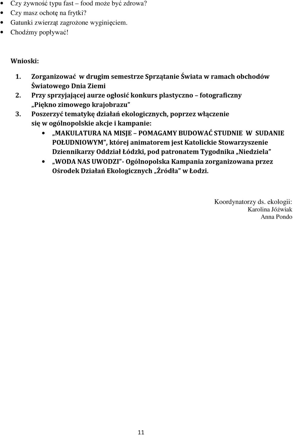 Poszerzyć tematykę działań ekologicznych, poprzez włączenie się w ogólnopolskie akcje i kampanie: MAKULATURA NA MISJE POMAGAMY BUDOWAĆ STUDNIE W SUDANIE POŁUDNIOWYM, której animatorem jest