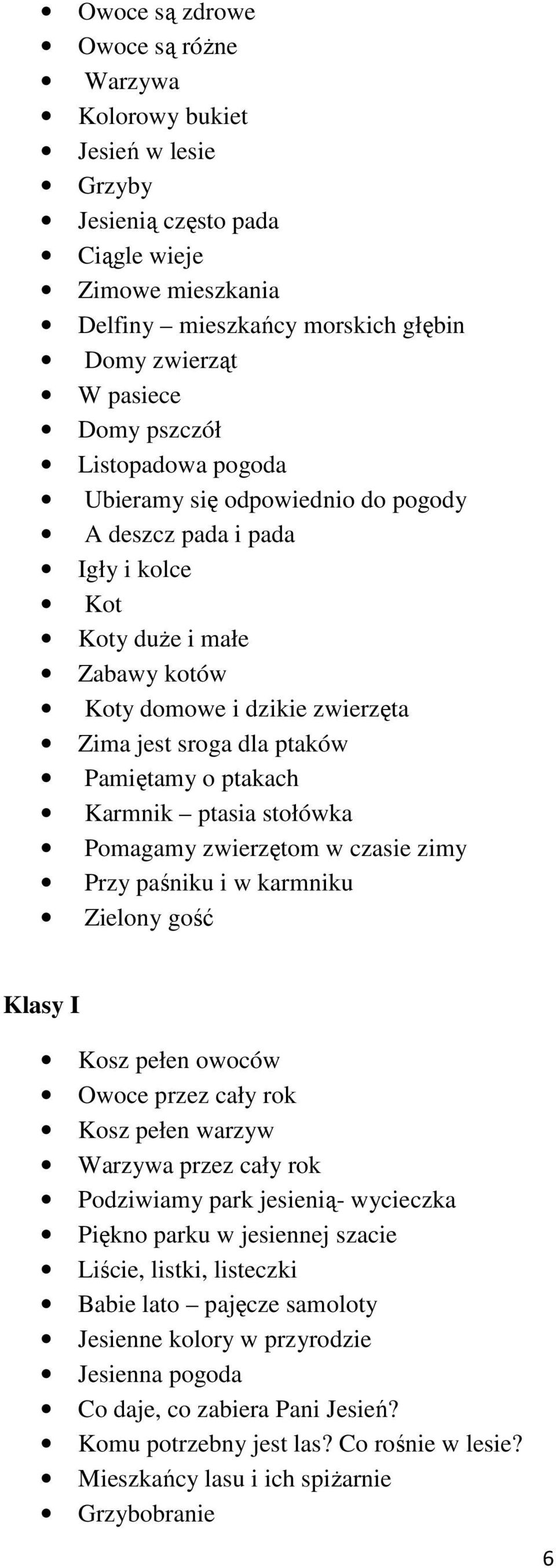 ptakach Karmnik ptasia stołówka Pomagamy zwierzętom w czasie zimy Przy paśniku i w karmniku Zielony gość Klasy I Kosz pełen owoców Owoce przez cały rok Kosz pełen warzyw Warzywa przez cały rok