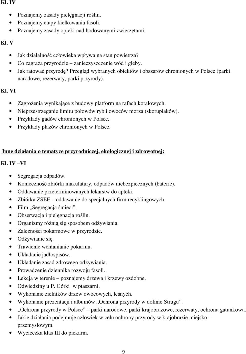 Zagrożenia wynikające z budowy platform na rafach koralowych. Nieprzestrzeganie limitu połowów ryb i owoców morza (skorupiaków). Przykłady gadów chronionych w Polsce.