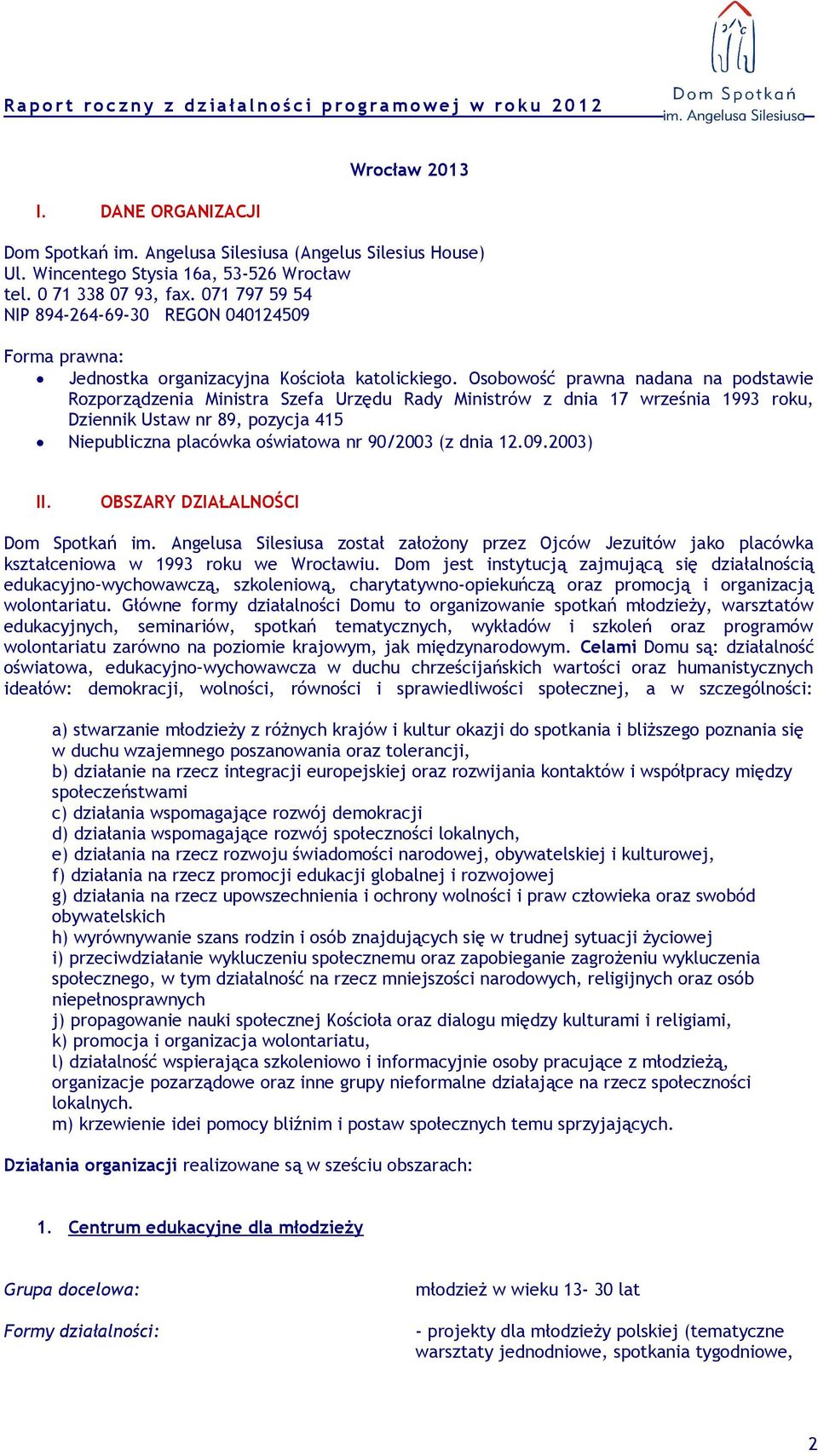 Osobowość prawna nadana na podstawie Rozporządzenia Ministra Szefa Urzędu Rady Ministrów z dnia 17 września 1993 roku, Dziennik Ustaw nr 89, pozycja 415 Niepubliczna placówka oświatowa nr 90/2003 (z