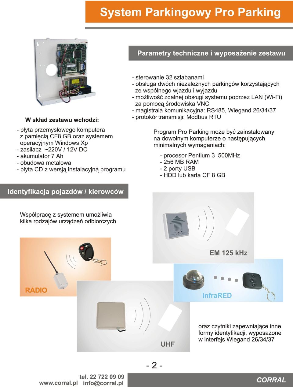 Modbus RTU - p³yta przemys³owego komputera z pamiêci¹ CF8 GB oraz systemem operacyjnym Windows Xp - zasilacz ~220V / 12V DC - akumulator