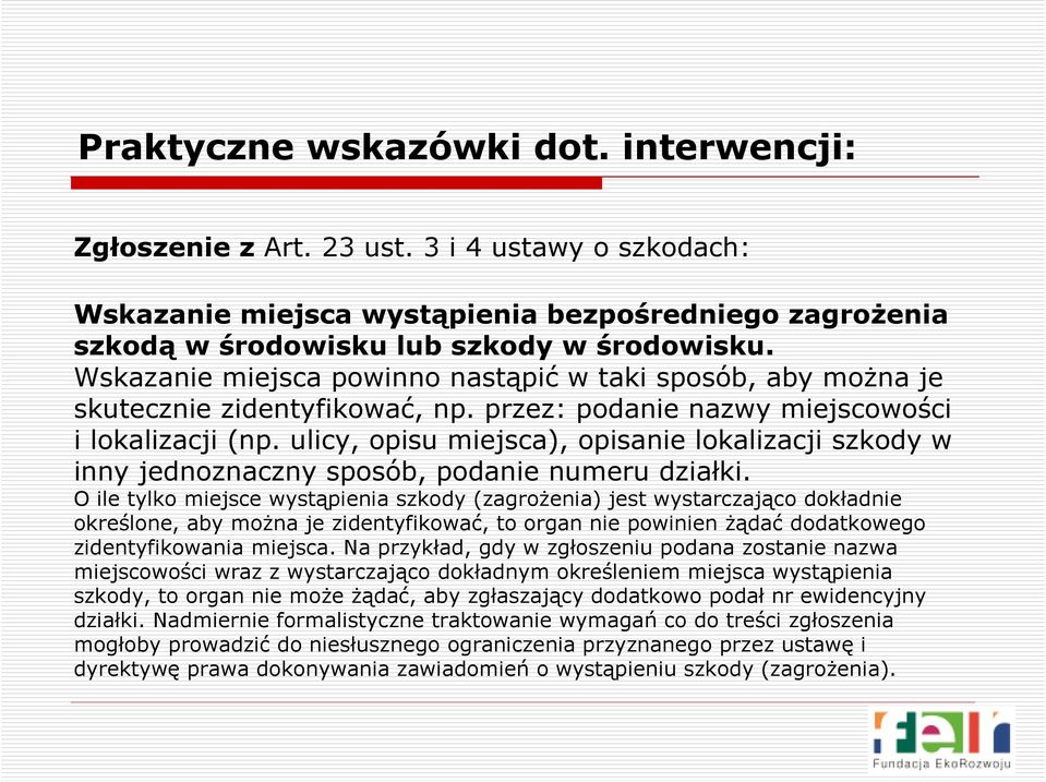 ulicy, opisu miejsca), opisanie lokalizacji szkody w inny jednoznaczny sposób, podanie numeru działki.