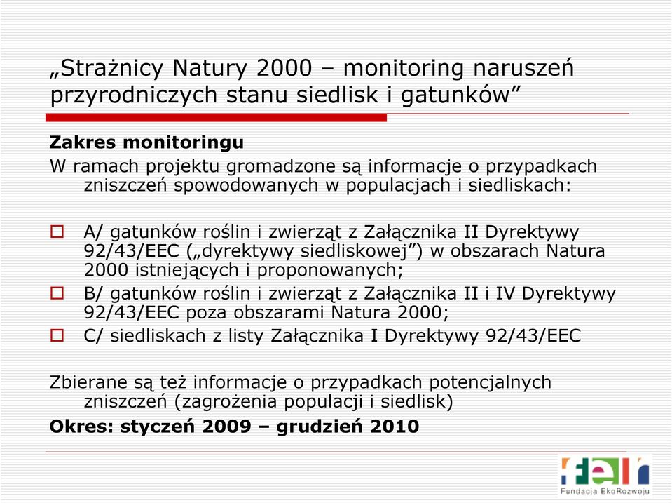 Natura 2000 istniejących i proponowanych; B/ gatunków roślin i zwierząt z Załącznika II i IV Dyrektywy 92/43/EEC poza obszarami Natura 2000; C/ siedliskach z