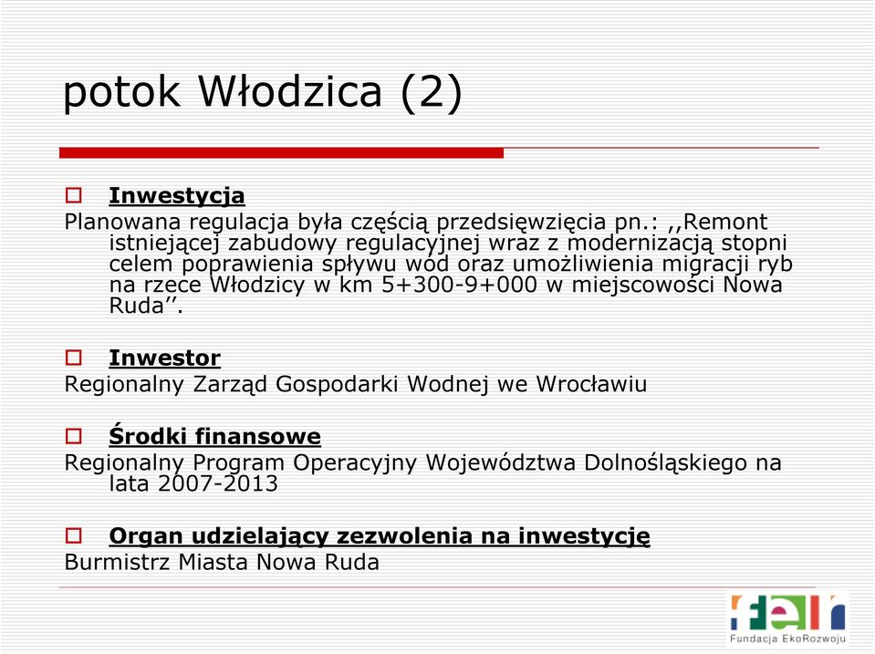 migracji ryb na rzece Włodzicy w km 5+300-9+000 w miejscowości Nowa Ruda.