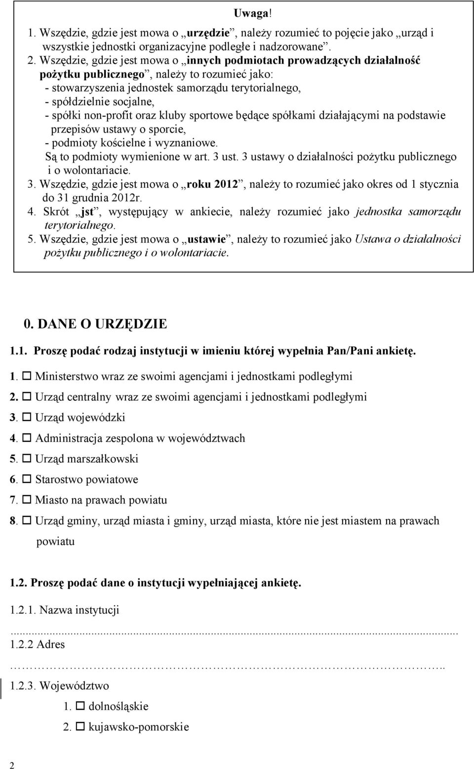 spółki non-profit oraz kluby sportowe będące spółkami działającymi na podstawie przepisów ustawy o sporcie, - podmioty kościelne i wyznaniowe. Są to podmioty wymienione w art. 3 ust.