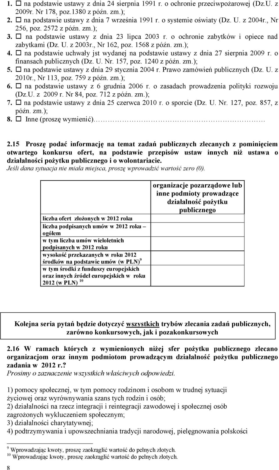 na podstawie uchwały jst wydanej na podstawie ustawy z dnia 27 sierpnia 2009 r. o finansach publicznych (Dz. U. Nr. 157, poz. 1240 z późn. zm.); 5. na podstawie ustawy z dnia 29 stycznia 2004 r.