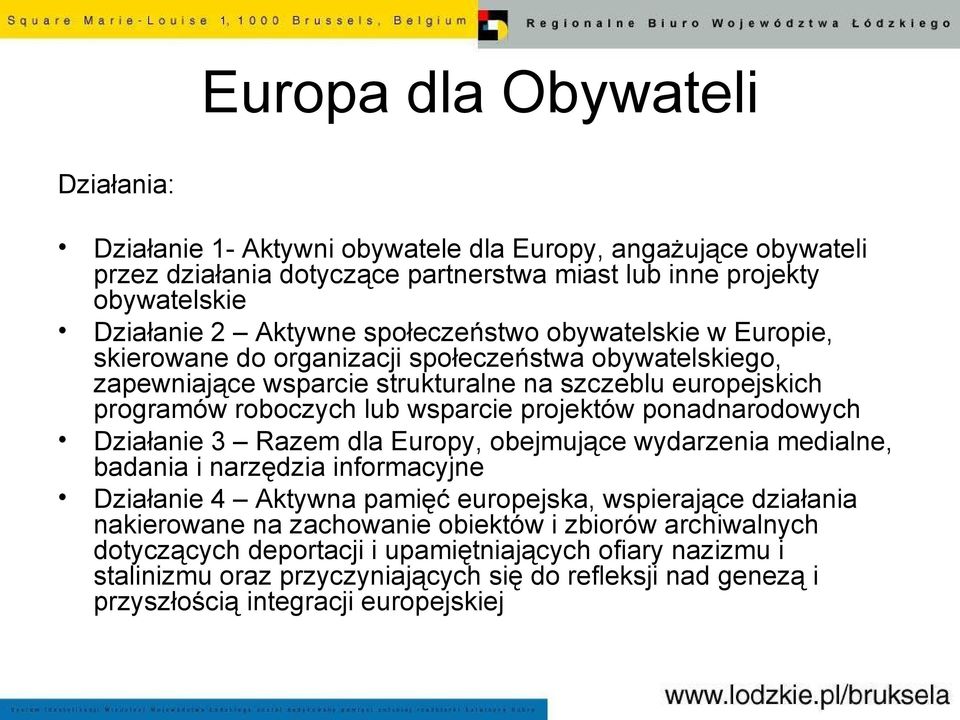 projektów ponadnarodowych Działanie 3 Razem dla Europy, obejmujące wydarzenia medialne, badania i narzędzia informacyjne Działanie 4 Aktywna pamięć europejska, wspierające działania nakierowane