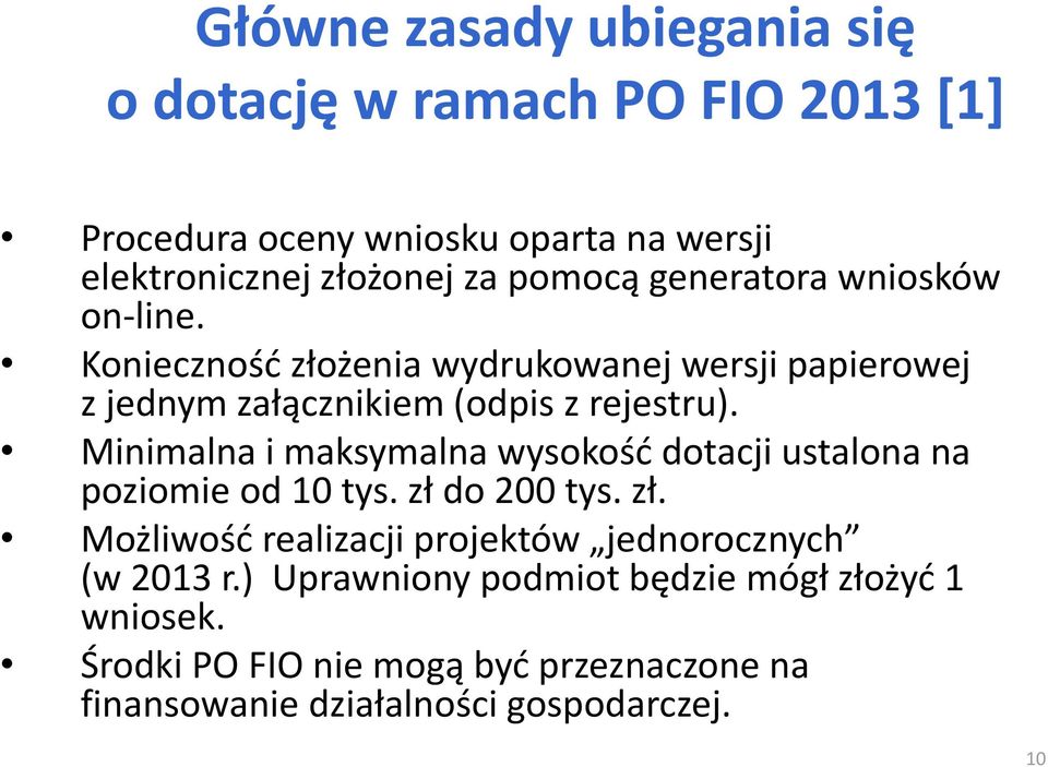 Minimalna i maksymalna wysokość dotacji ustalona na poziomie od 10 tys. zł do 200 tys. zł. Możliwość realizacji projektów jednorocznych (w 2013 r.