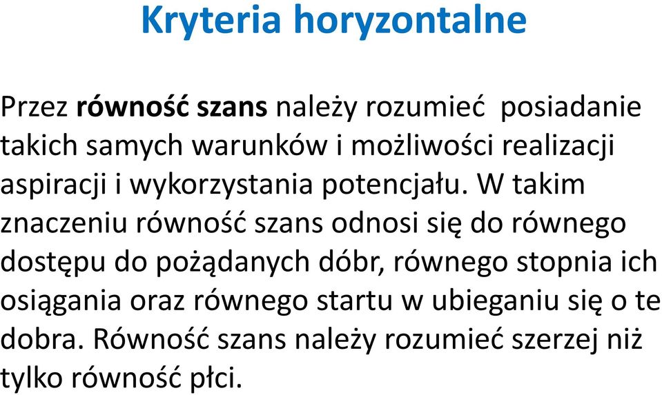 W takim znaczeniu równość szans odnosi się do równego dostępu do pożądanych dóbr, równego